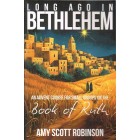 Long Ago In Bethlehem - An Advent Course For Small Groups On Ruth By Amy Scott Robinson